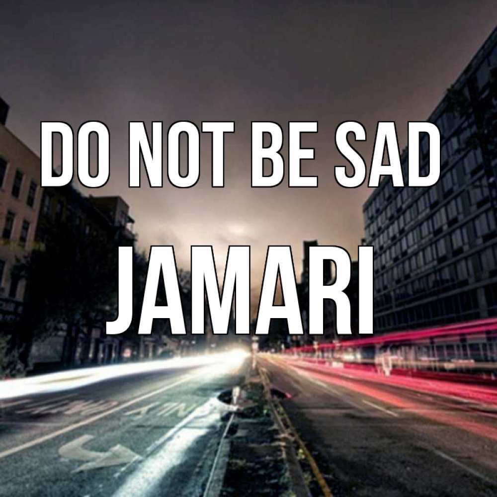 Greetings card с именем, Jamari Do not be sad съемка ночью Greetings with text for free download 