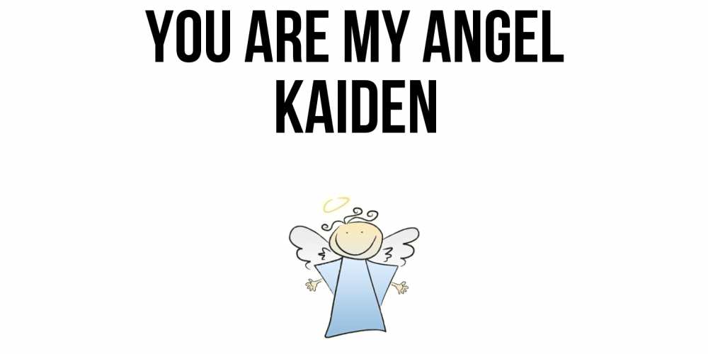 Greetings card с именем, Kaiden You are my angel ангел Greetings with text for free download 