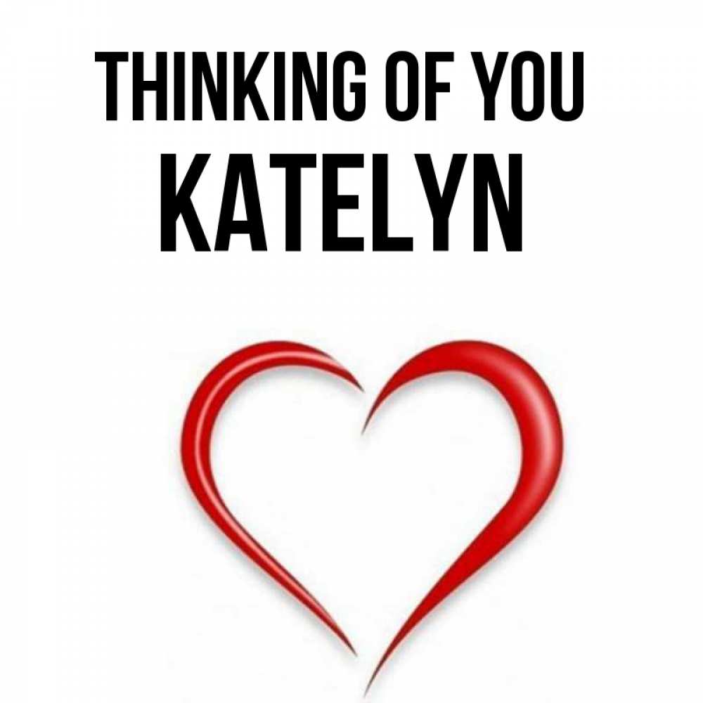 Greetings card с именем, Katelyn Thinking of you для возлюбленной Greetings with text for free download 