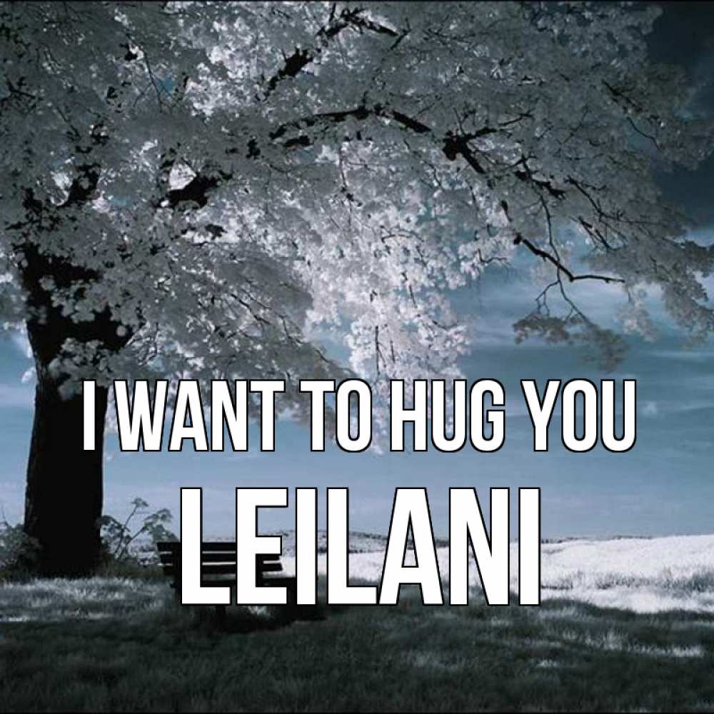 Greetings card с именем, Leilani I want to hug you дерево Greetings with text for free download 