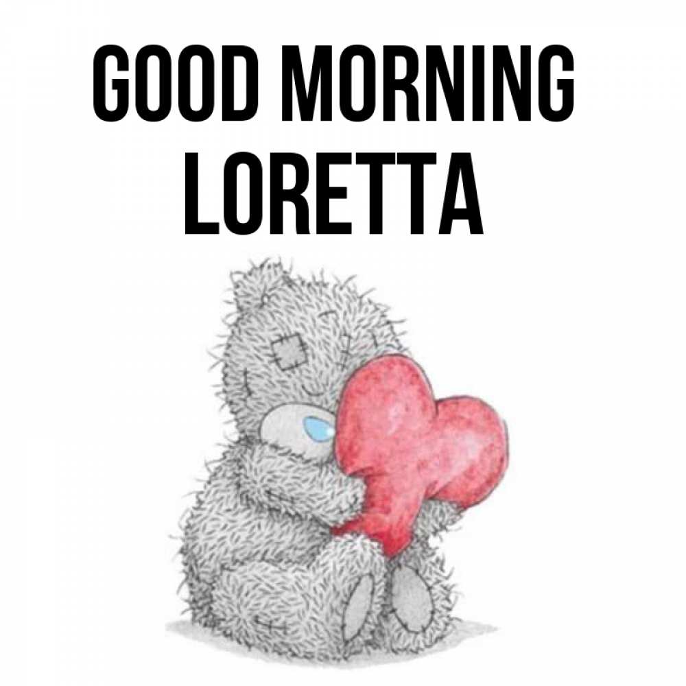 Greetings card с именем, Loretta Good morning плюшевые игрушки Greetings with text for free download 