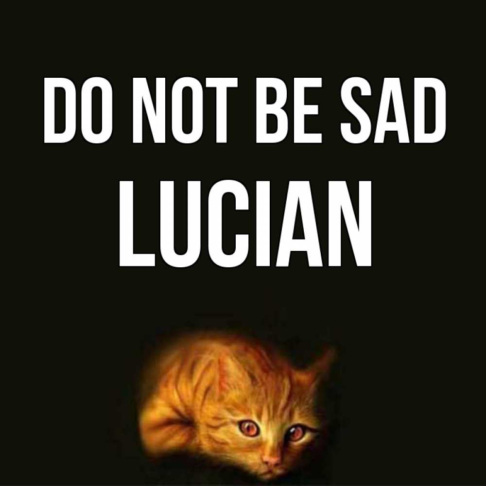 Greetings card с именем, Lucian Do not be sad лежащий кот в темноте Greetings with text for free download 