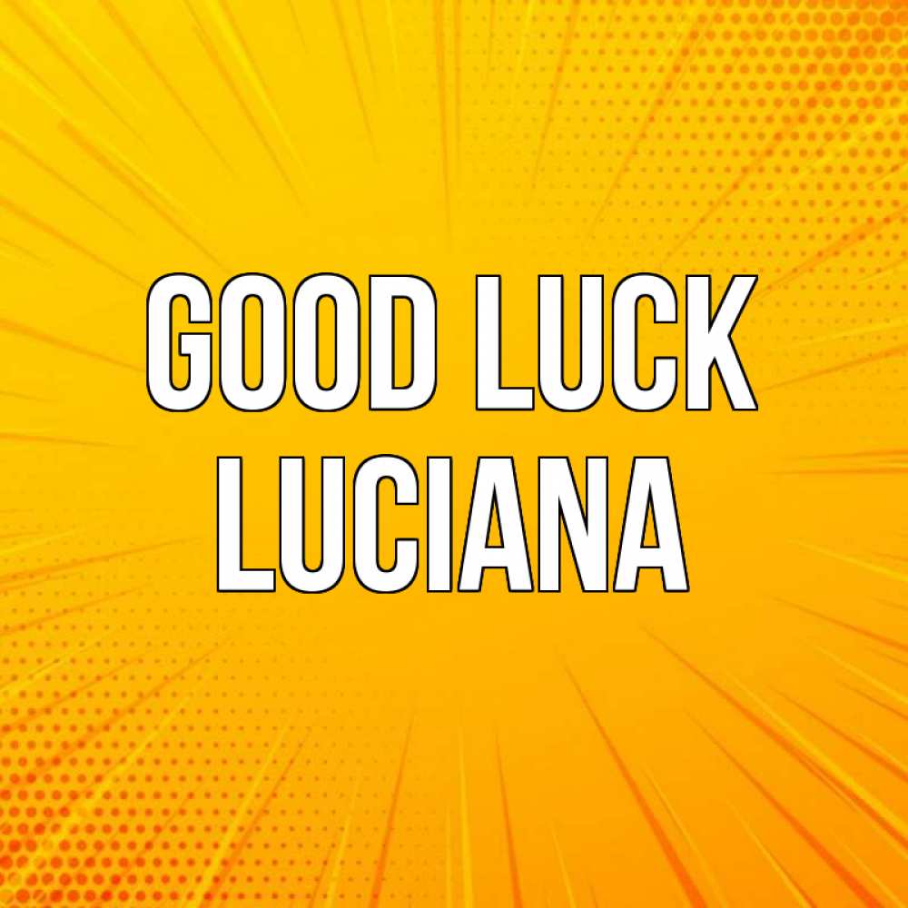 Greetings card с именем, Luciana Good luck фон Greetings with text for free download 