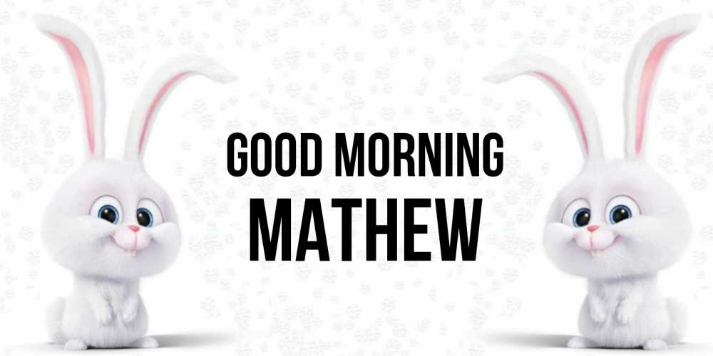 Greetings card с именем, Mathew Good morning кролики с длинными ушками Greetings with text for free download 