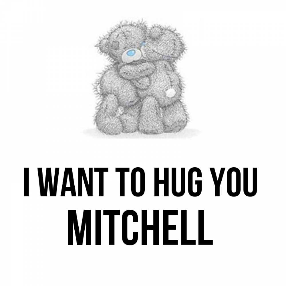 Greetings card с именем, Mitchell I want to hug you два теддика Greetings with text for free download 