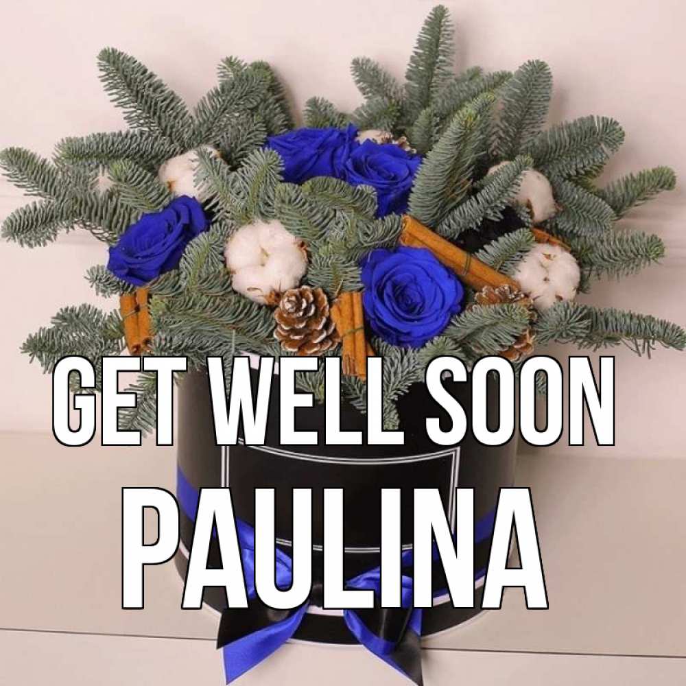 Greetings card с именем, Paulina Get well soon короче кто то загрузил эти шишки Greetings with text for free download 