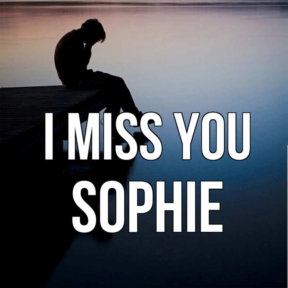 Greetings card с именем, Sophie I miss you печаль Greetings with text for free download 