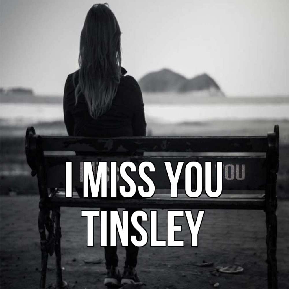 Greetings card с именем, Tinsley I miss you девушка одна Greetings with text for free download 