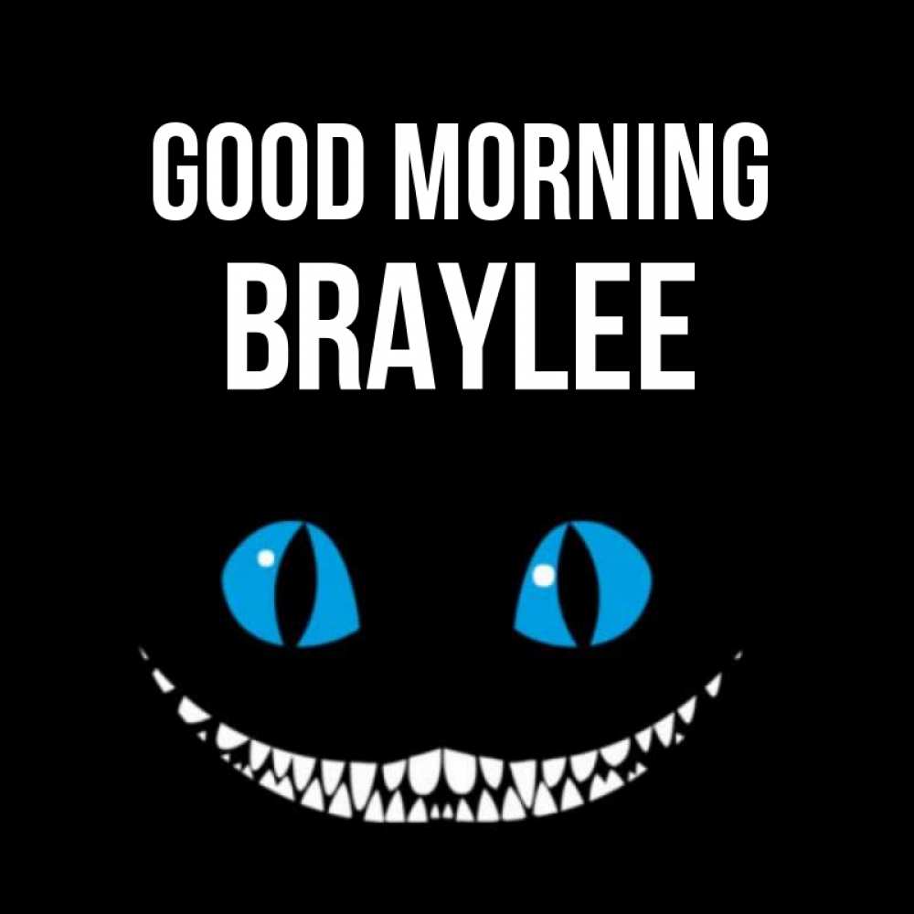 Greetings card с именем, Braylee Good morning голубые глаза и зубки Greetings with text for free download 