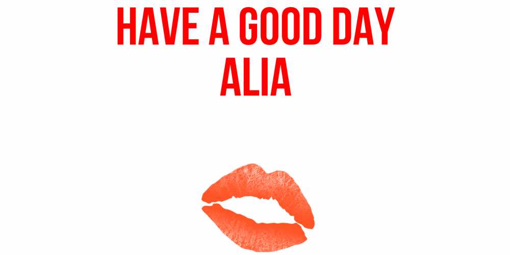 Greetings card с именем, Alia Have a good day удачного дня с поцелуем Greetings with text for free download 