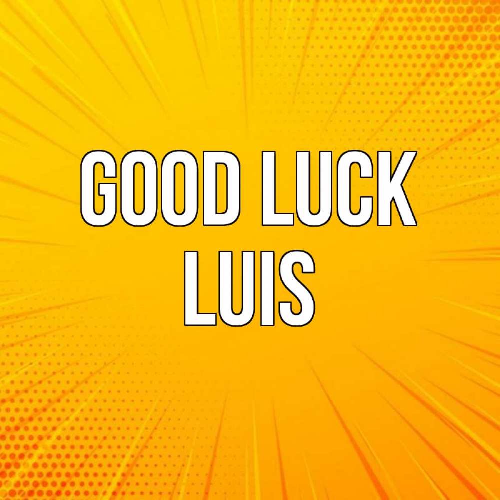 Greetings card с именем, Luis Good luck фон Greetings with text for free download 