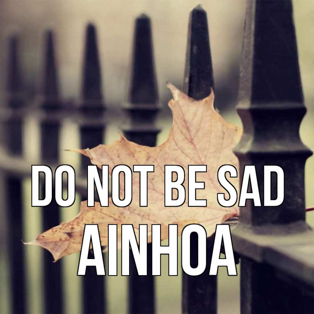 Greetings card с именем, Ainhoa Do not be sad лист клена Greetings with text for free download 