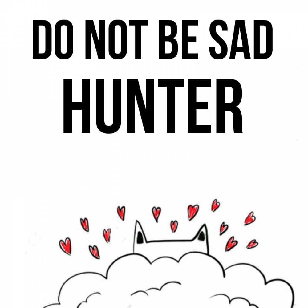 Greetings card с именем, Hunter Do not be sad облако и ушки котика с сердечками Greetings with text for free download 