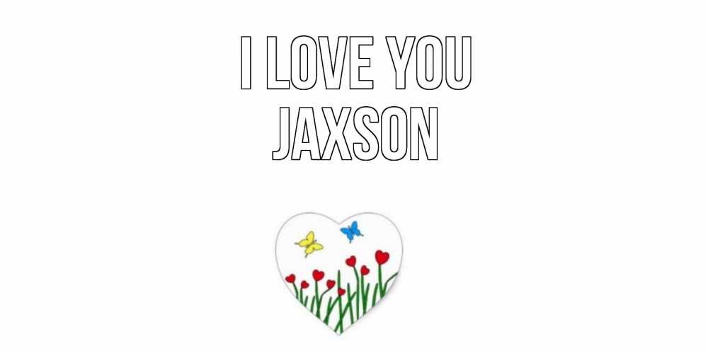 Greetings card с именем, Jaxson I love you сердечки, бабочки Greetings with text for free download 