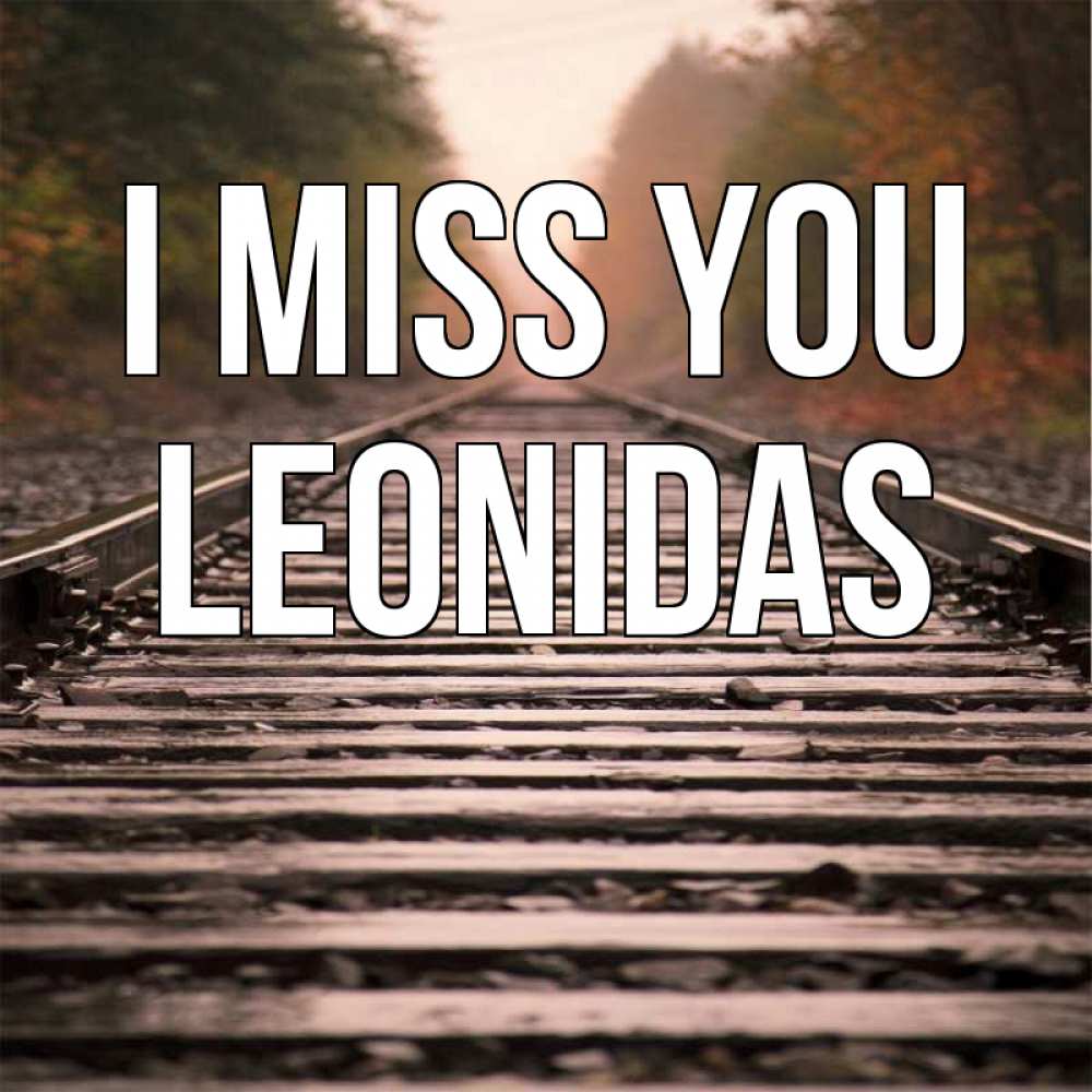 Greetings card с именем, Leonidas I miss you приезжай Greetings with text for free download 