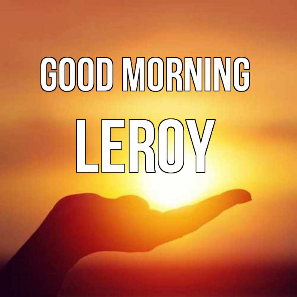 Greetings card с именем, Leroy Good morning ладошка и закат Greetings with text for free download 
