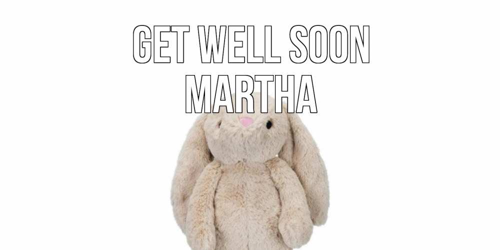 Greetings card с именем, Martha Get well soon не болей Greetings with text for free download 