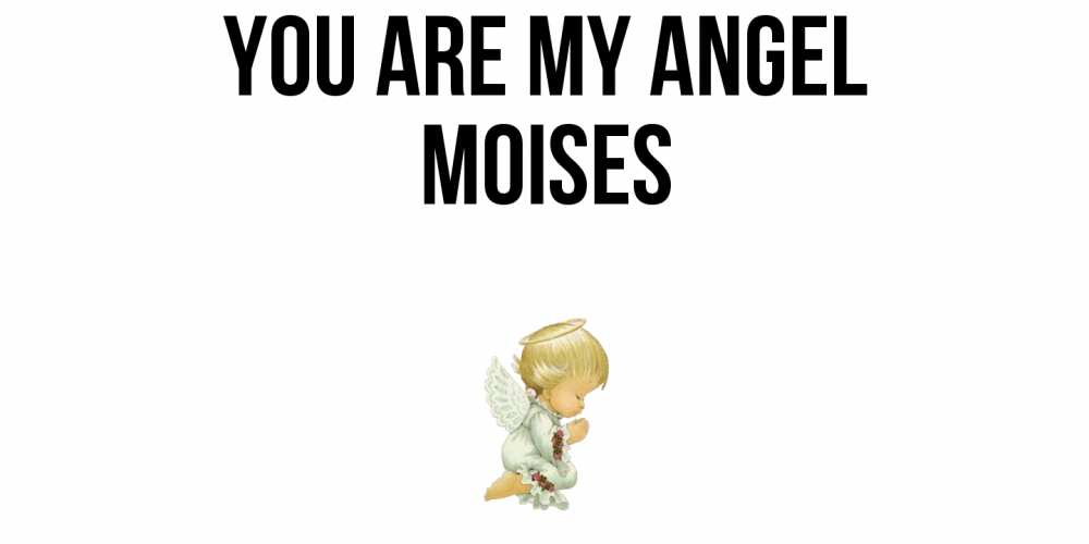 Greetings card с именем, Moises You are my angel ангел Greetings with text for free download 