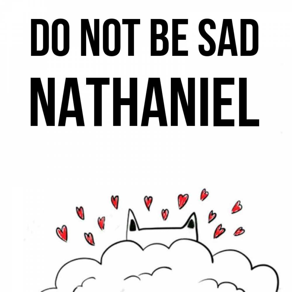 Greetings card с именем, Nathaniel Do not be sad облако и ушки котика с сердечками Greetings with text for free download 