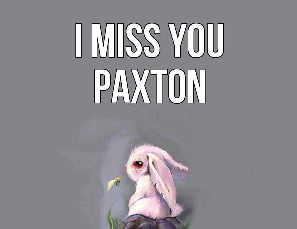 Greetings card с именем, Paxton I miss you заяц Greetings with text for free download 