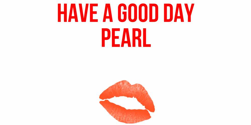 Greetings card с именем, Pearl Have a good day удачного дня с поцелуем Greetings with text for free download 