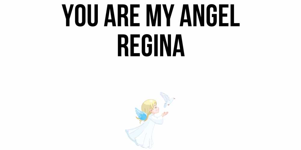 Greetings card с именем, Regina You are my angel ангел, голубь Greetings with text for free download 