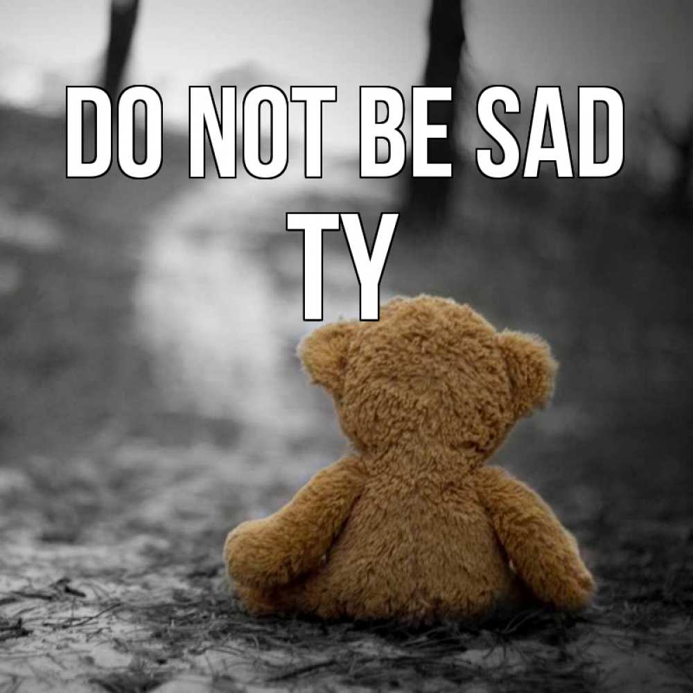 Greetings card с именем, Ty Do not be sad медведь со спин Greetings with text for free download 