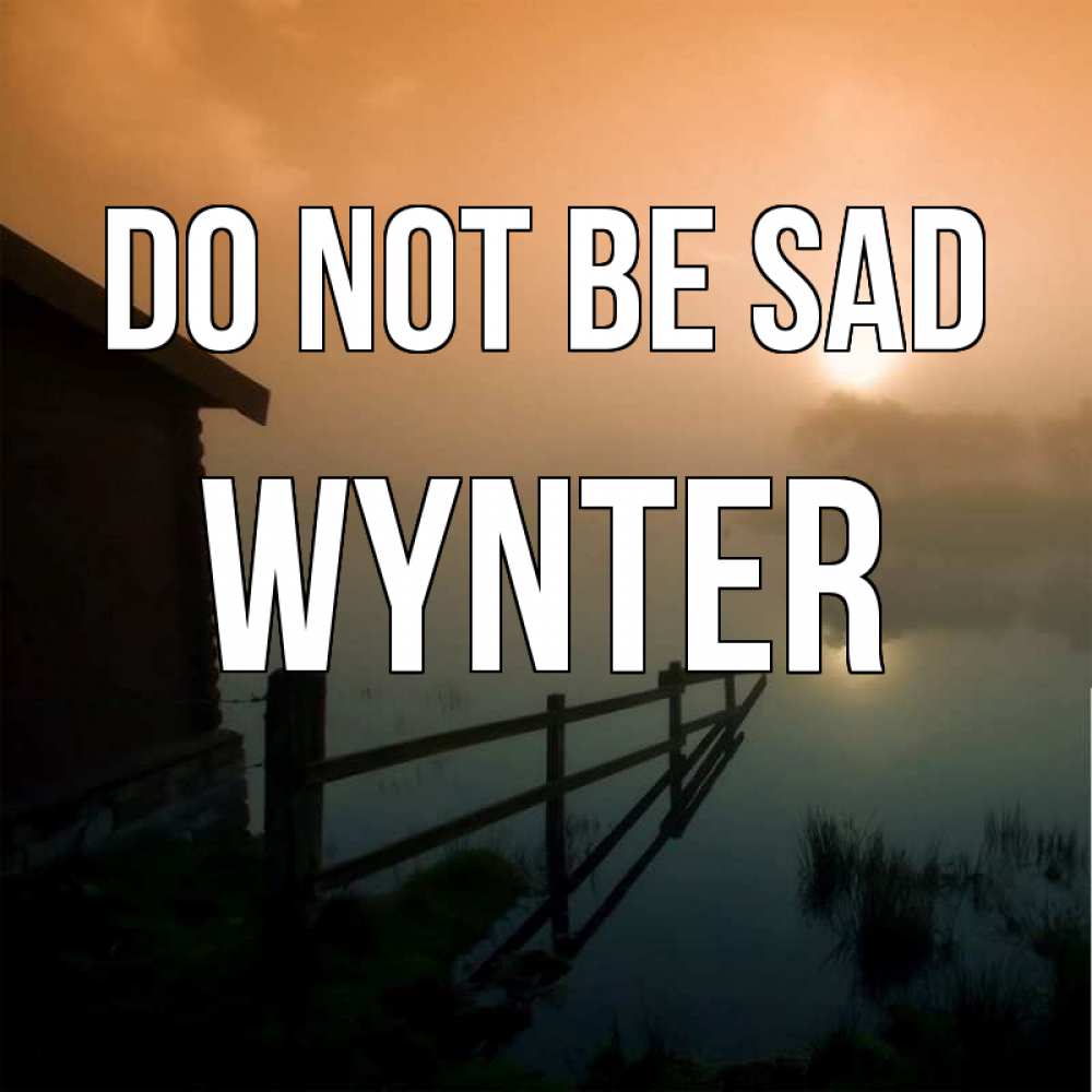 Greetings card с именем, Wynter Do not be sad дом у озера Greetings with text for free download 