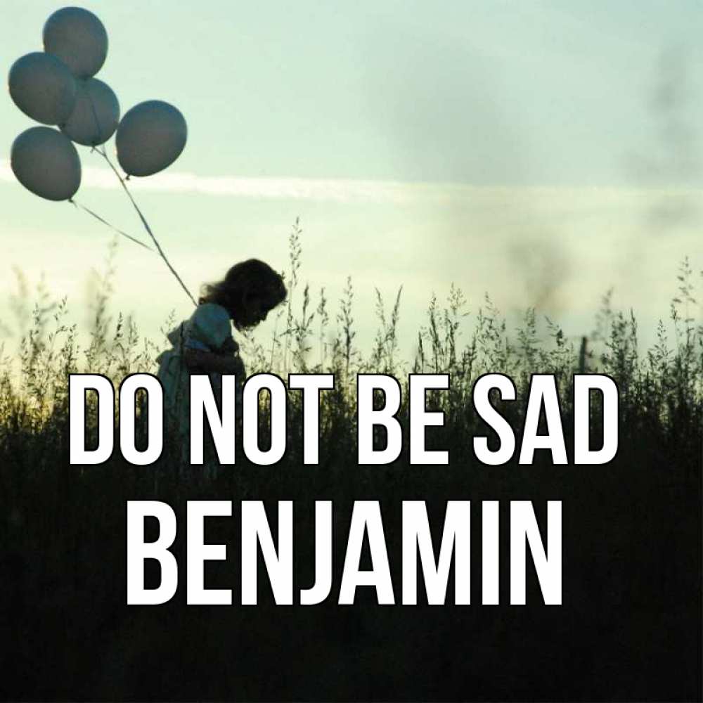 Greetings card с именем, Benjamin Do not be sad ребенок Greetings with text for free download 