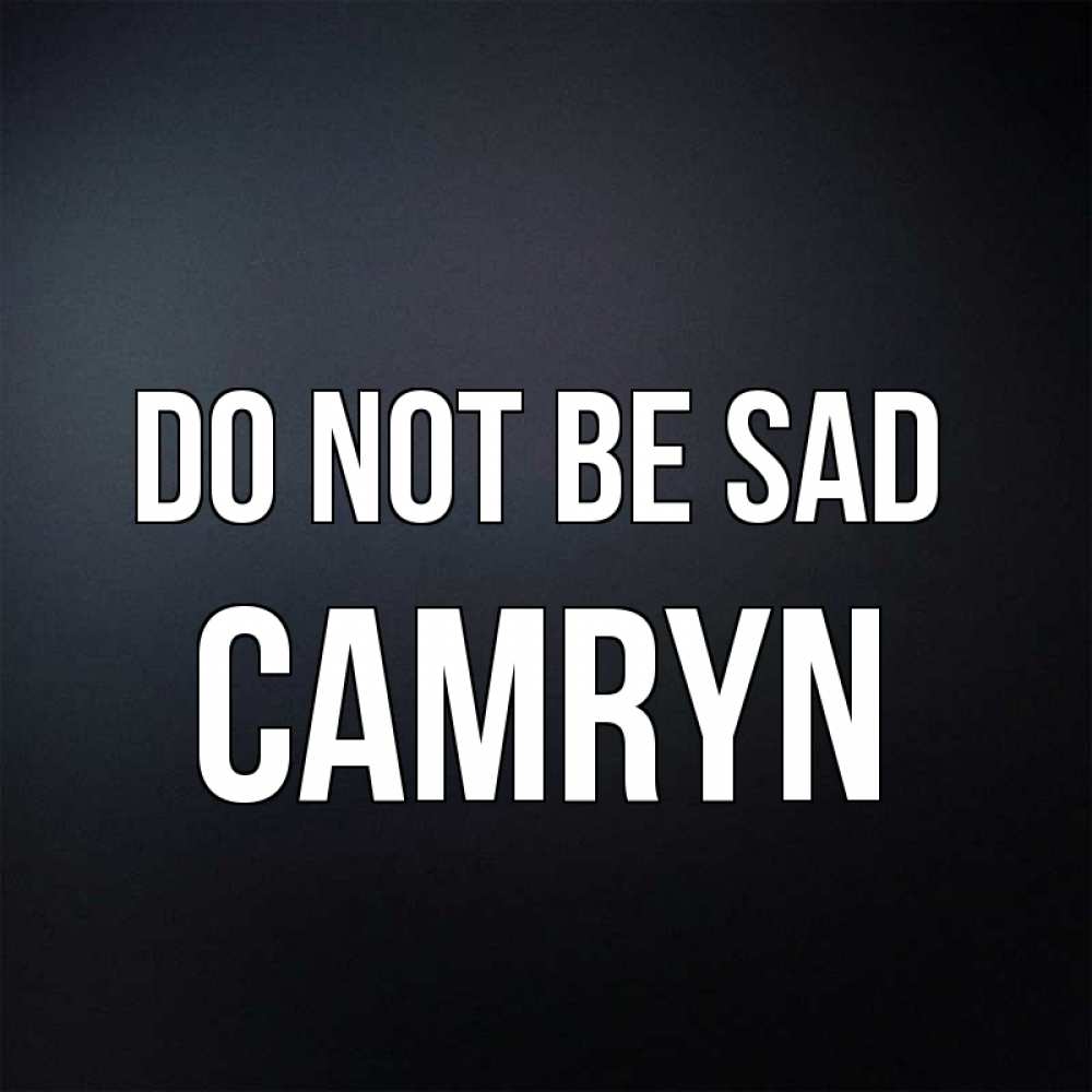 Greetings card с именем, Camryn Do not be sad Градиент серый Greetings with text for free download 