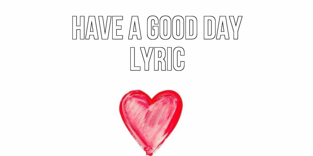 Greetings card с именем, Lyric Have a good day прекрасного дня любимой Greetings with text for free download 