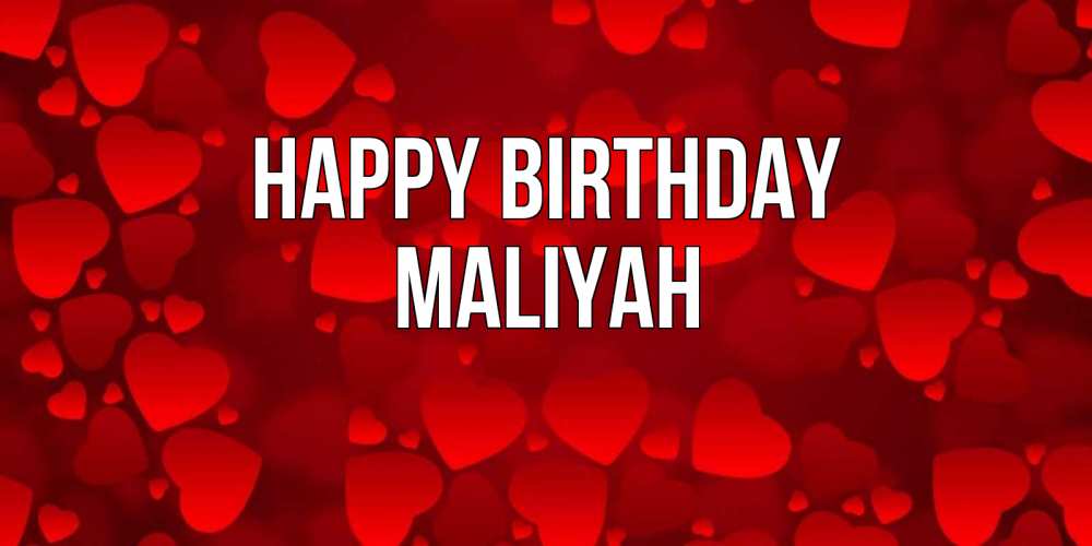 Greetings card с именем, Maliyah Happy Birthday прекрасные сердечки на открытке с красным фоном Greetings with text for free download 