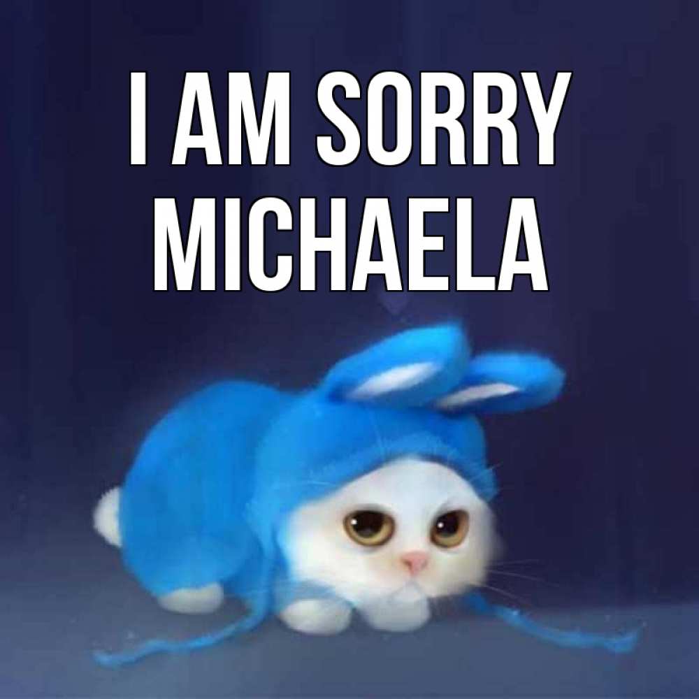 Greetings card с именем, Michaela I am sorry невинный котозай просит прощения Greetings with text for free download 