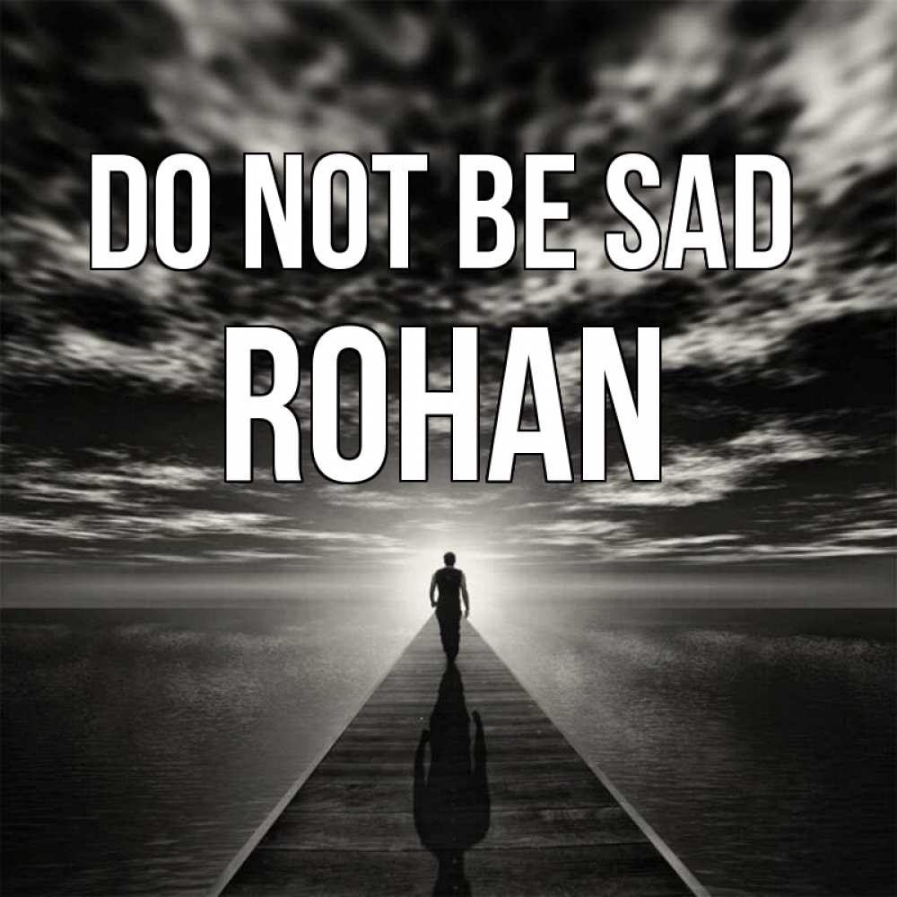 Greetings card с именем, Rohan Do not be sad человек Greetings with text for free download 