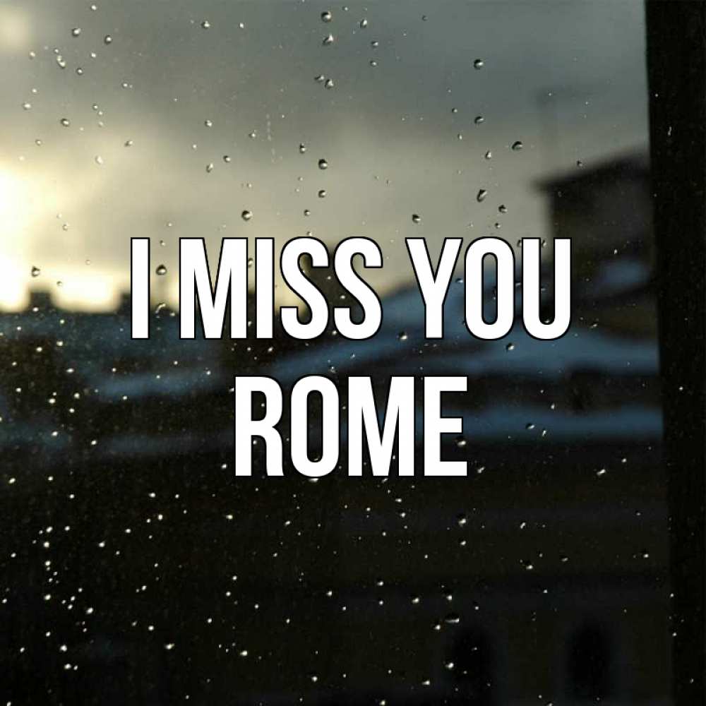 Greetings card с именем, Rome I miss you капли на стекле Greetings with text for free download 