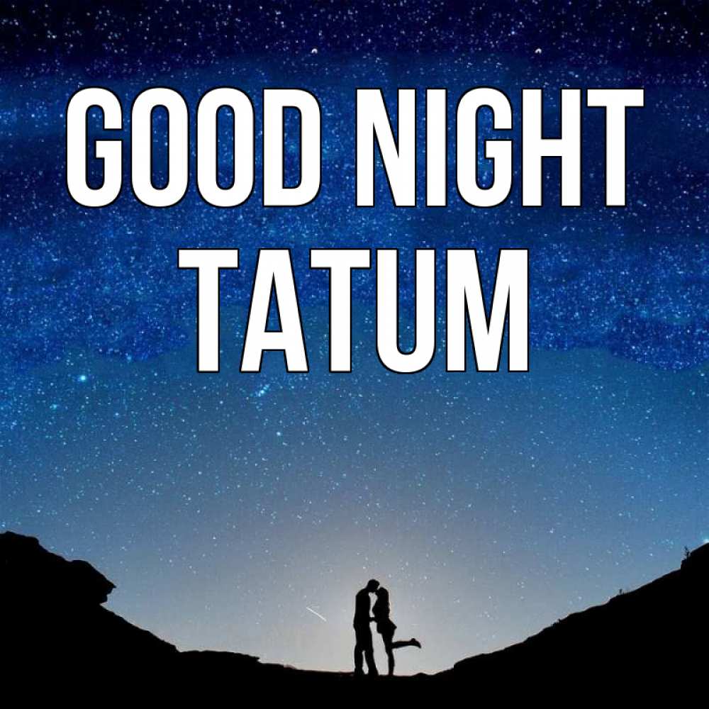 Greetings card с именем, Tatum Good night звездное небо и люди Greetings with text for free download 