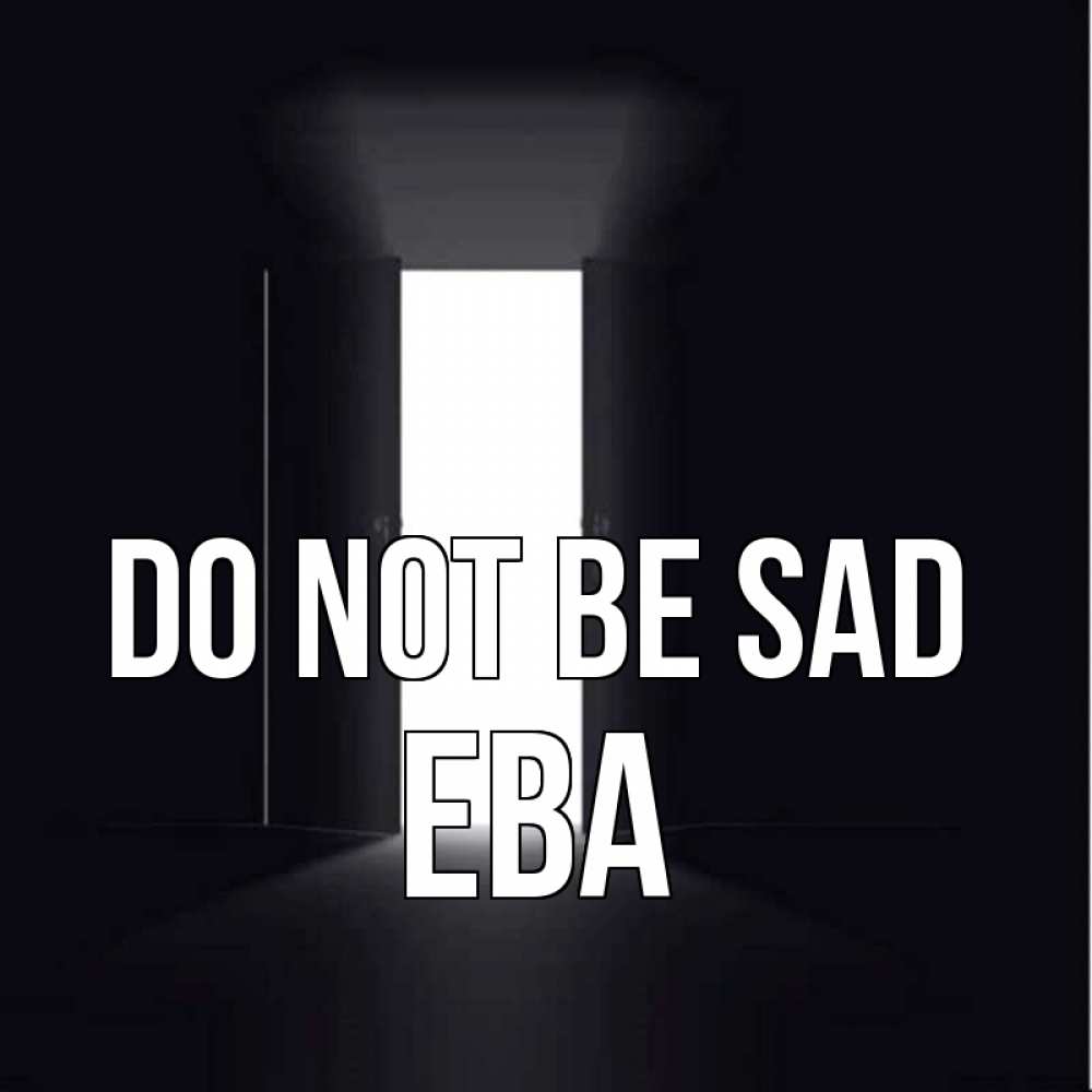 Greetings card с именем, Ева Do not be sad открытая дверь Greetings with text for free download 