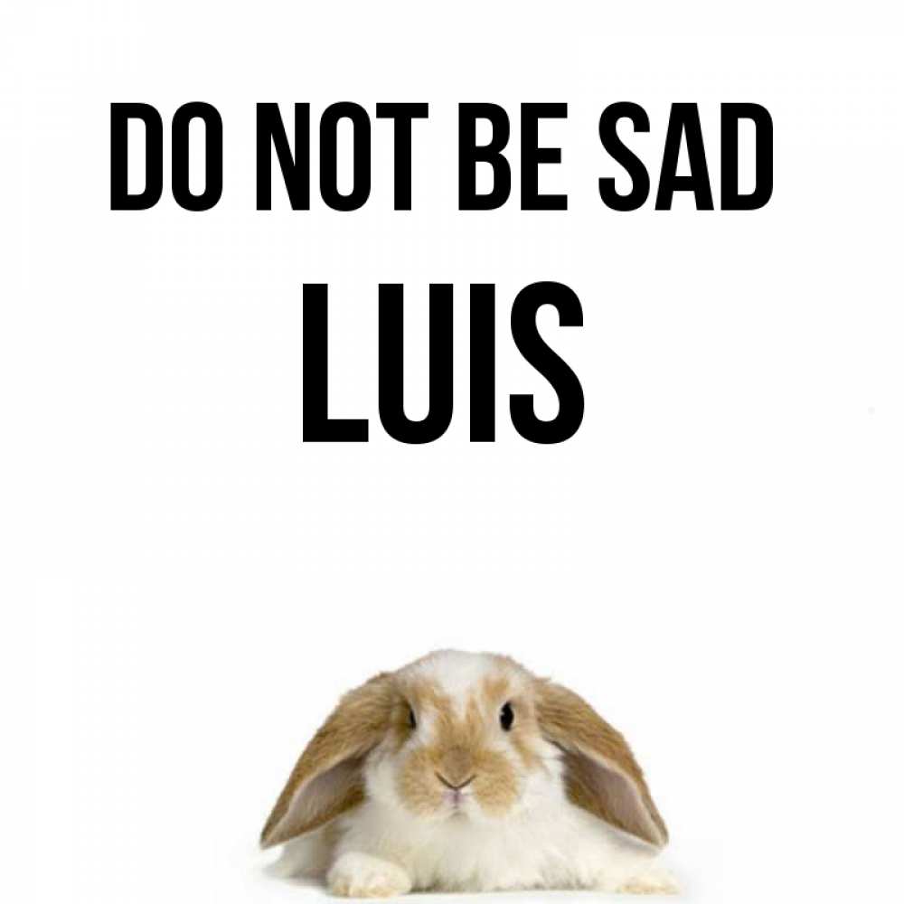 Greetings card с именем, Luis Do not be sad коричнево белый заяц с большими ушками Greetings with text for free download 