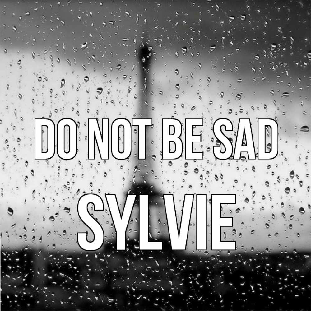 Greetings card с именем, Sylvie Do not be sad Париж и Эйфелева башня Greetings with text for free download 