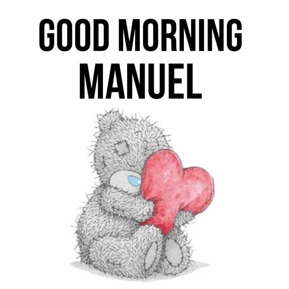 Greetings card с именем, Manuel Good morning плюшевые игрушки Greetings with text for free download 