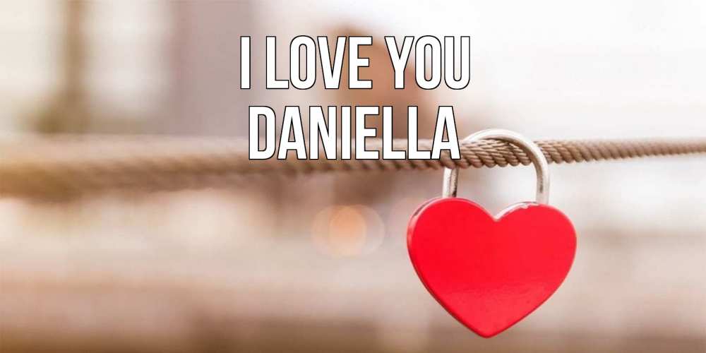 Greetings card с именем, Daniella I love you верность и любовь Greetings with text for free download 