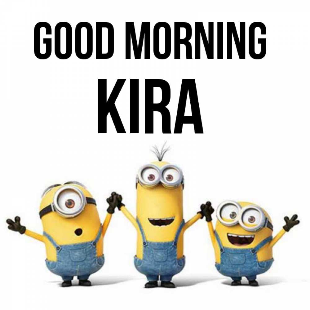 Greetings card с именем, Kira Good morning бодренького утра Greetings with text for free download 