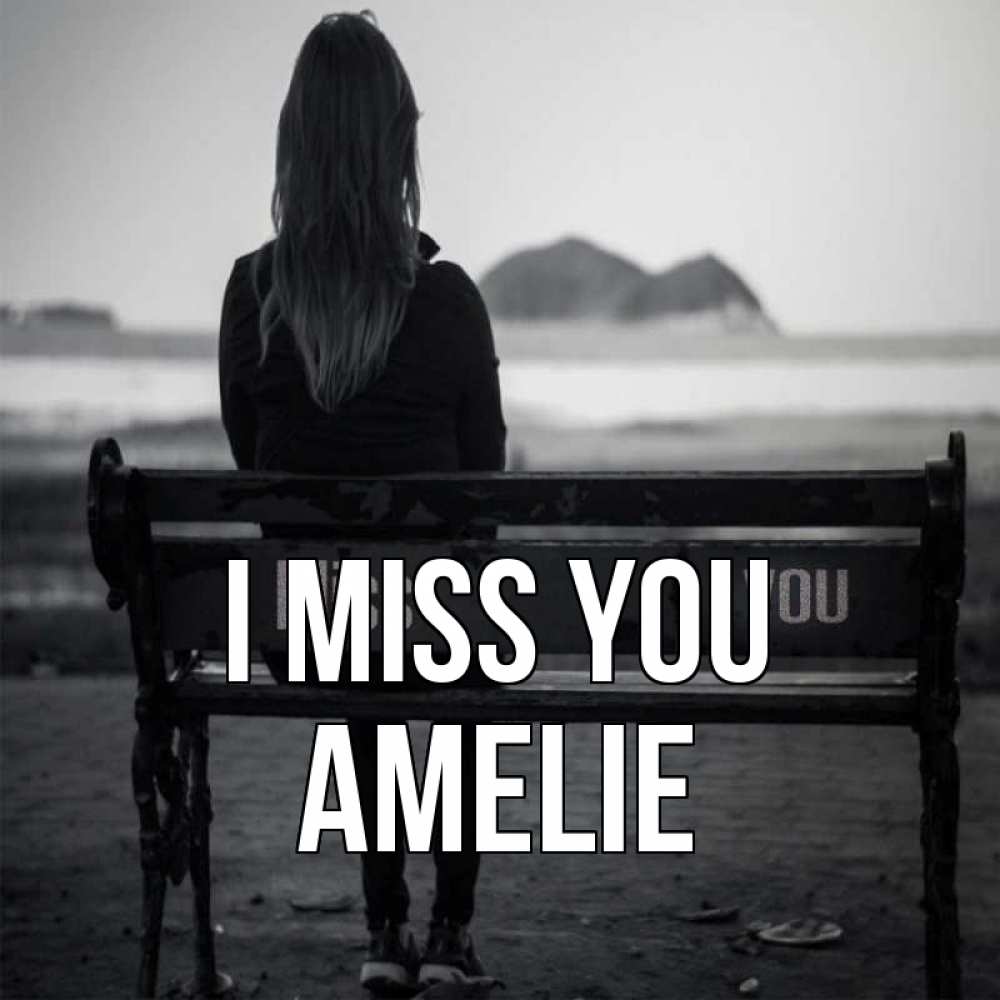 Greetings card с именем, Amelie I miss you девушка одна Greetings with text for free download 