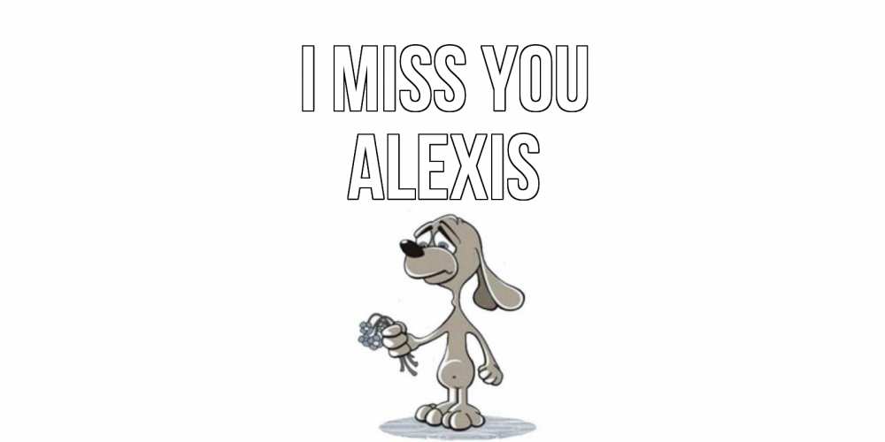 Greetings card с именем, Alexis I miss you я по тебе скучаю с песиком Greetings with text for free download 