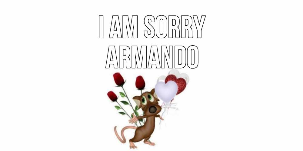 Greetings card с именем, Armando I am sorry прости Greetings with text for free download 