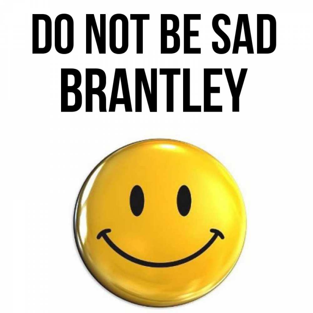 Greetings card с именем, Brantley Do not be sad триде смайл Greetings with text for free download 