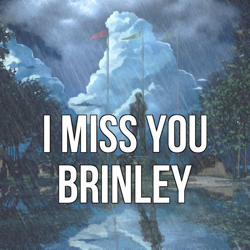 Greetings card с именем, Brinley I miss you печалька Greetings with text for free download 