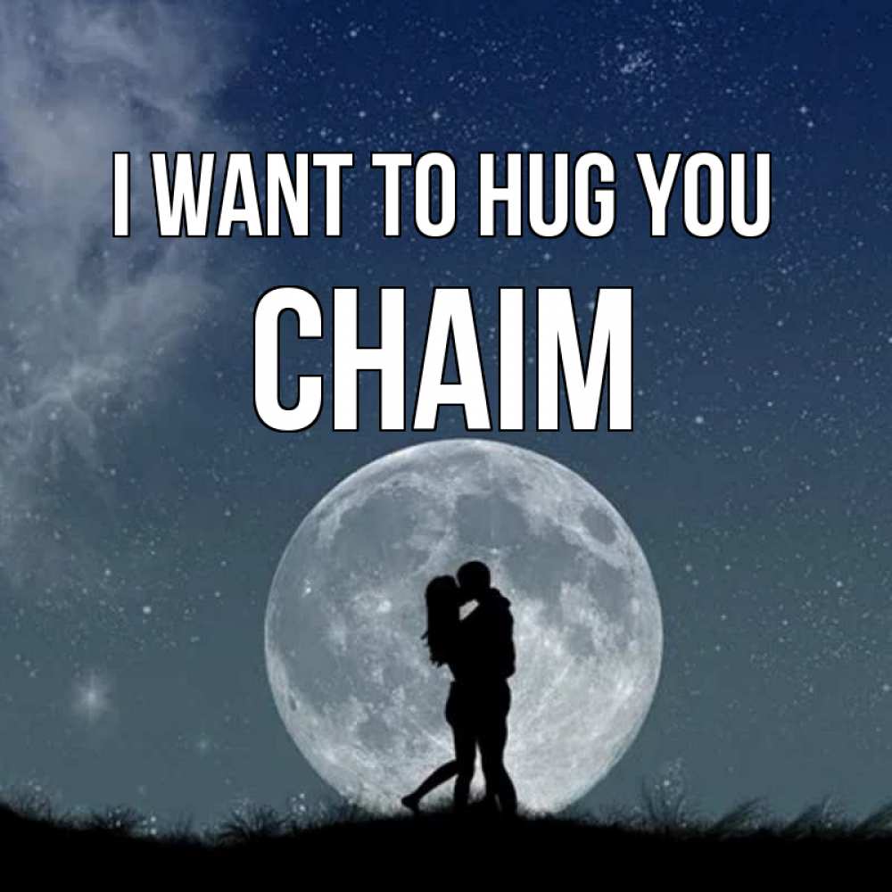 Greetings card с именем, Chaim I want to hug you сладкая парочка Greetings with text for free download 