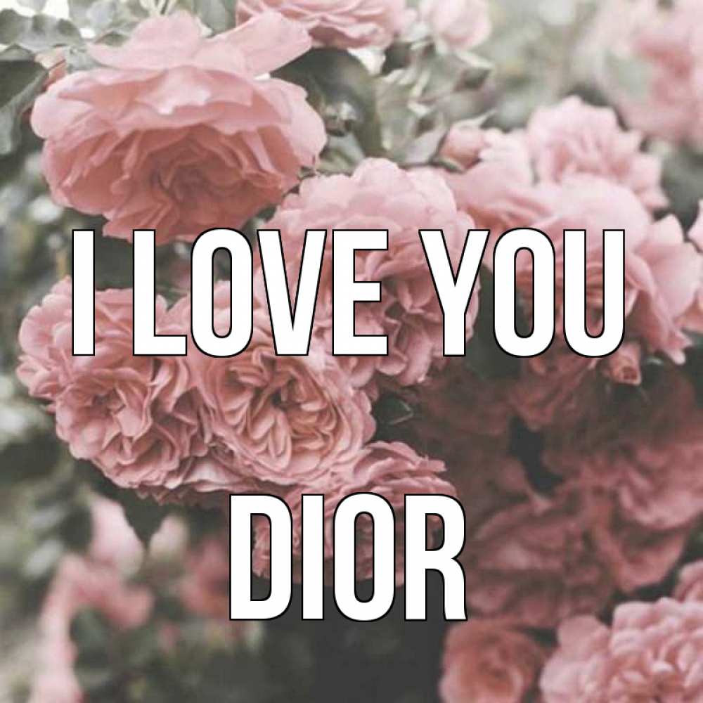 Greetings card с именем, Dior I love you розы 3 Greetings with text for free download 
