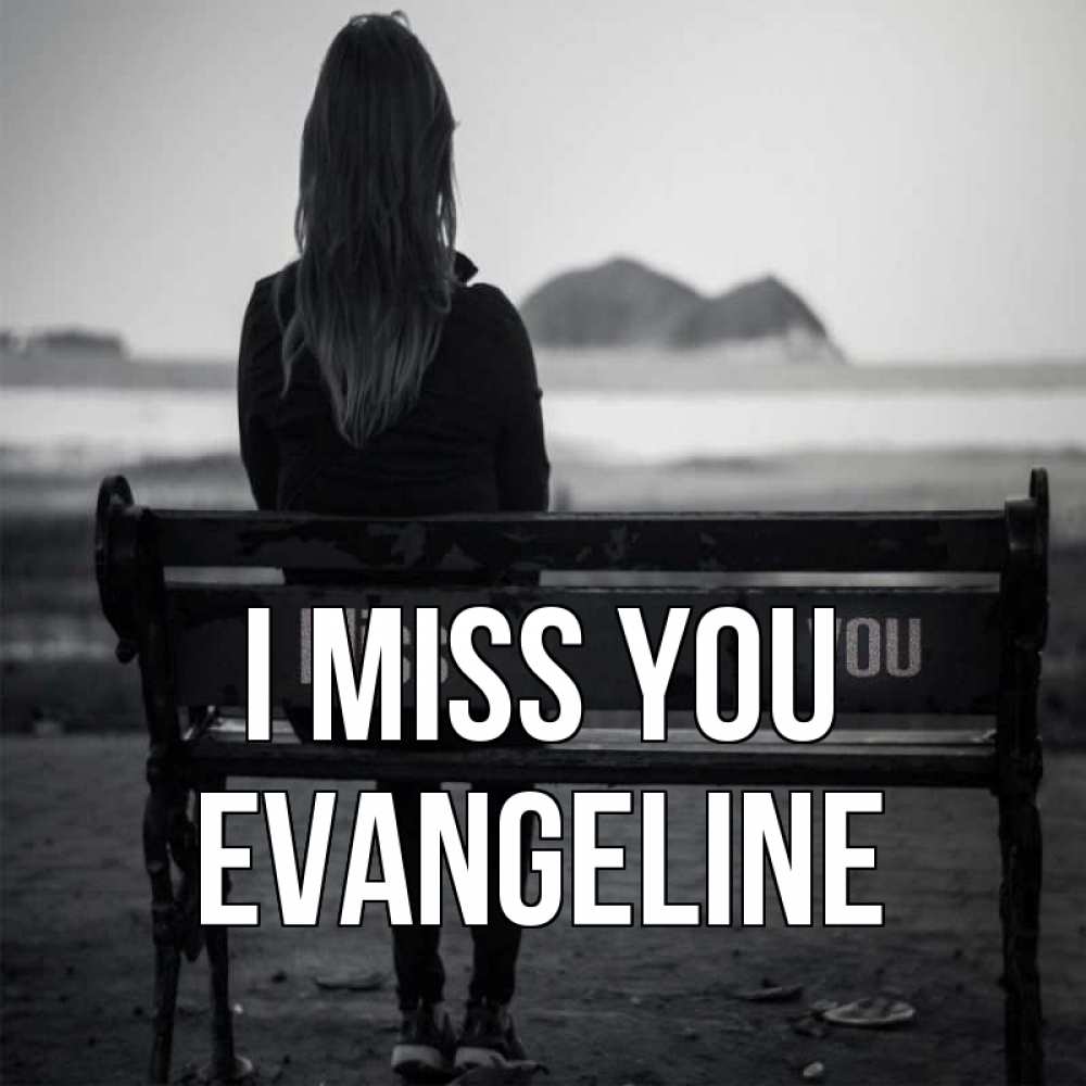 Greetings card с именем, Evangeline I miss you девушка одна Greetings with text for free download 